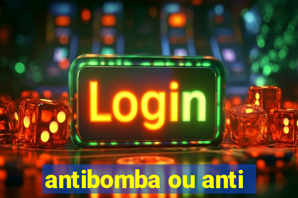 antibomba ou anti-bomba